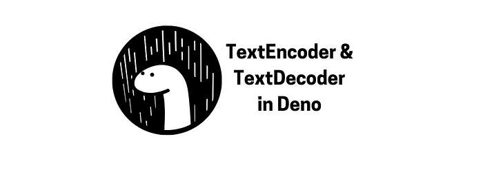 TextEncoder and TextDecoder in Deno | by Mayank Choubey | in Tech Tonic